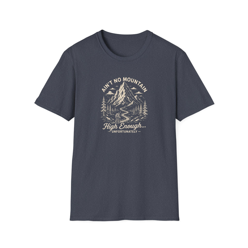 Ain't No Mountain High Enough Unfortunately T-Shirt