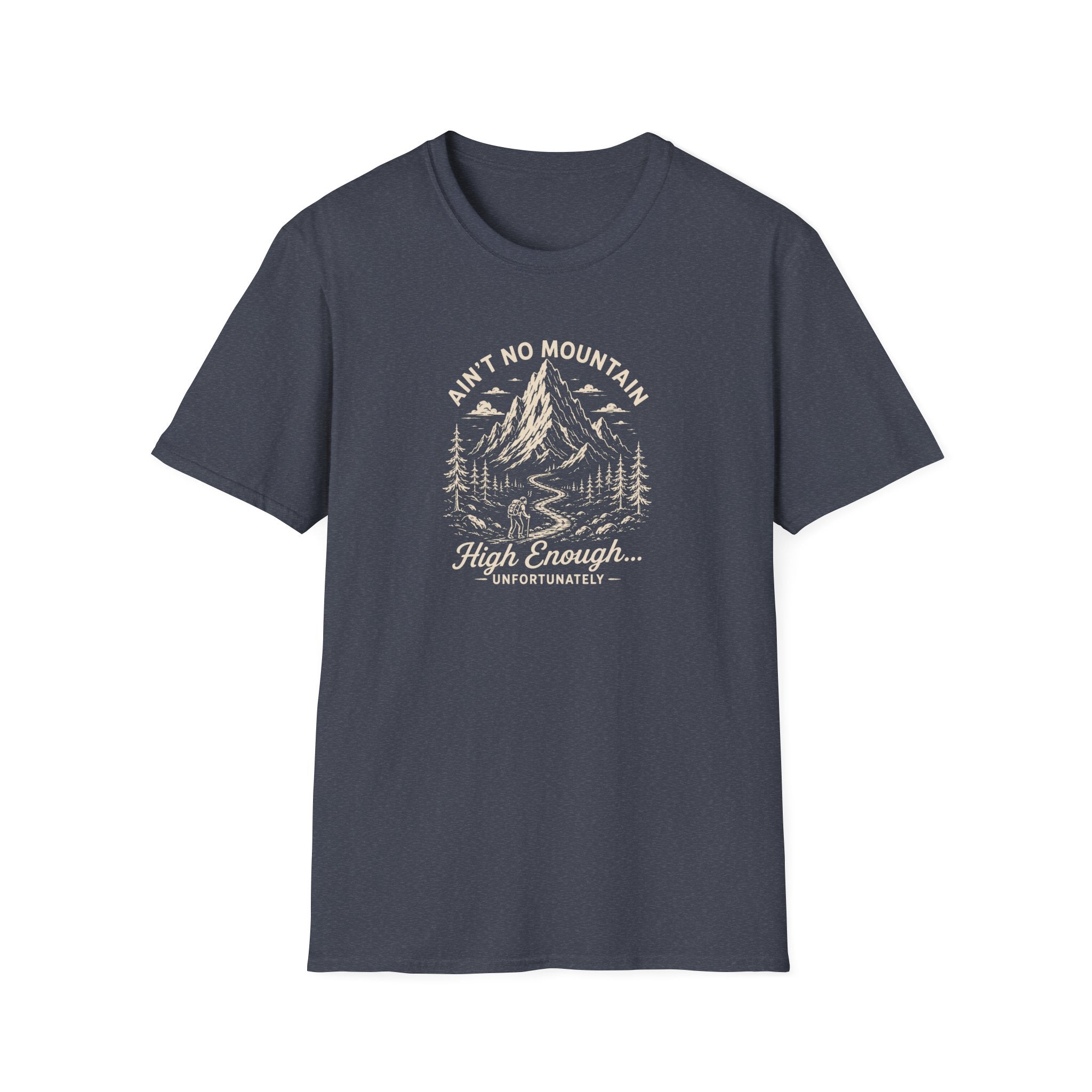 Ain't No Mountain High Enough Unfortunately T-Shirt