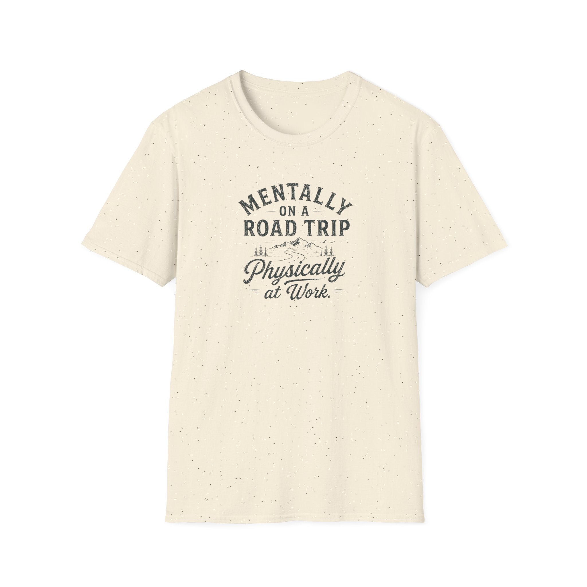 Mentally on a Road Trip, Physically at Work T-Shirt