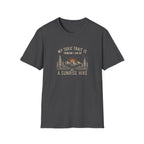 My Toxic Trait is Thinking I Can Do a Sunrise Hike T-Shirt