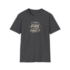 If There's A Fire, I'm Gonna Poke It T-Shirt