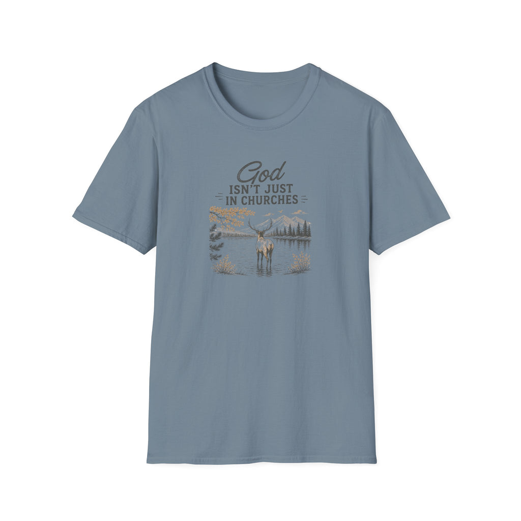 God Isn't Just in Churches T-Shirt