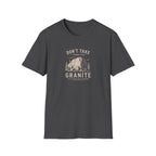 Don't Take Things for Granite T-Shirt