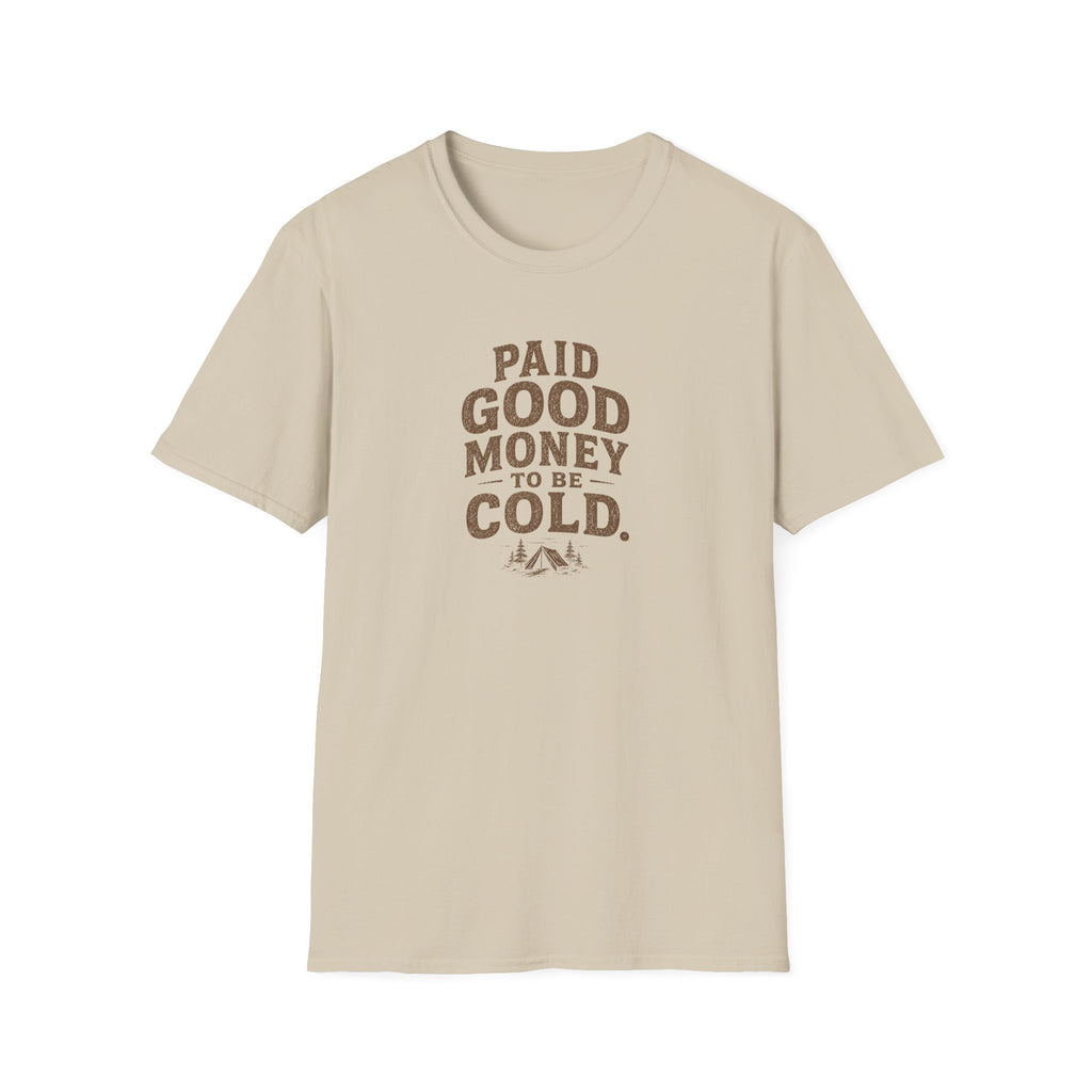 Paid Good Money to Be Cold T-Shirt
