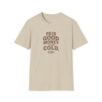 Paid Good Money to Be Cold T-Shirt