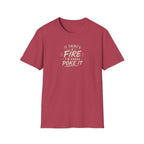 If There's A Fire, I'm Gonna Poke It T-Shirt