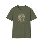 Paid Good Money to Be Cold T-Shirt