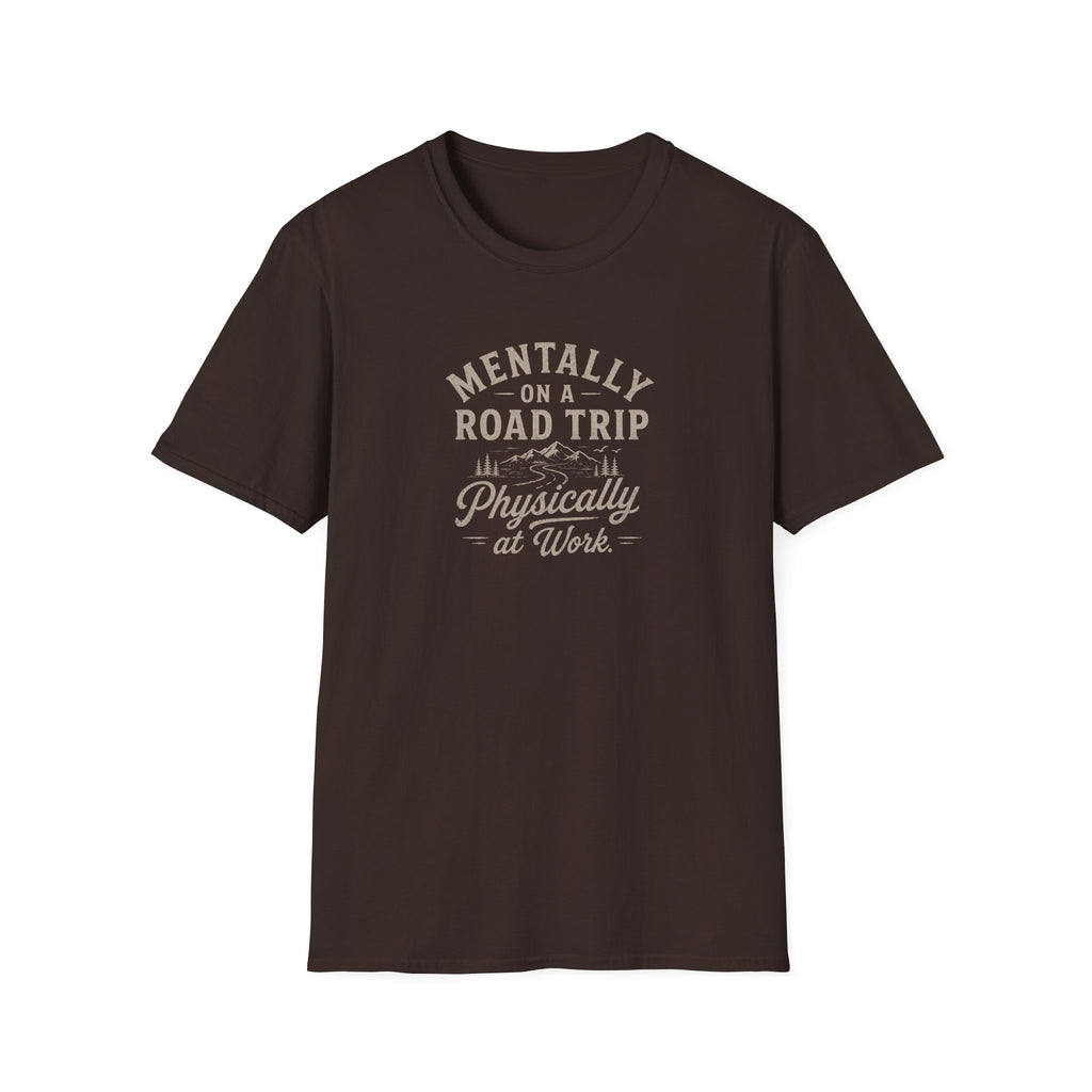 Mentally on a Road Trip, Physically at Work T-Shirt