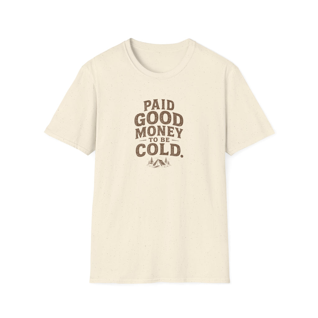 Paid Good Money to Be Cold T-Shirt