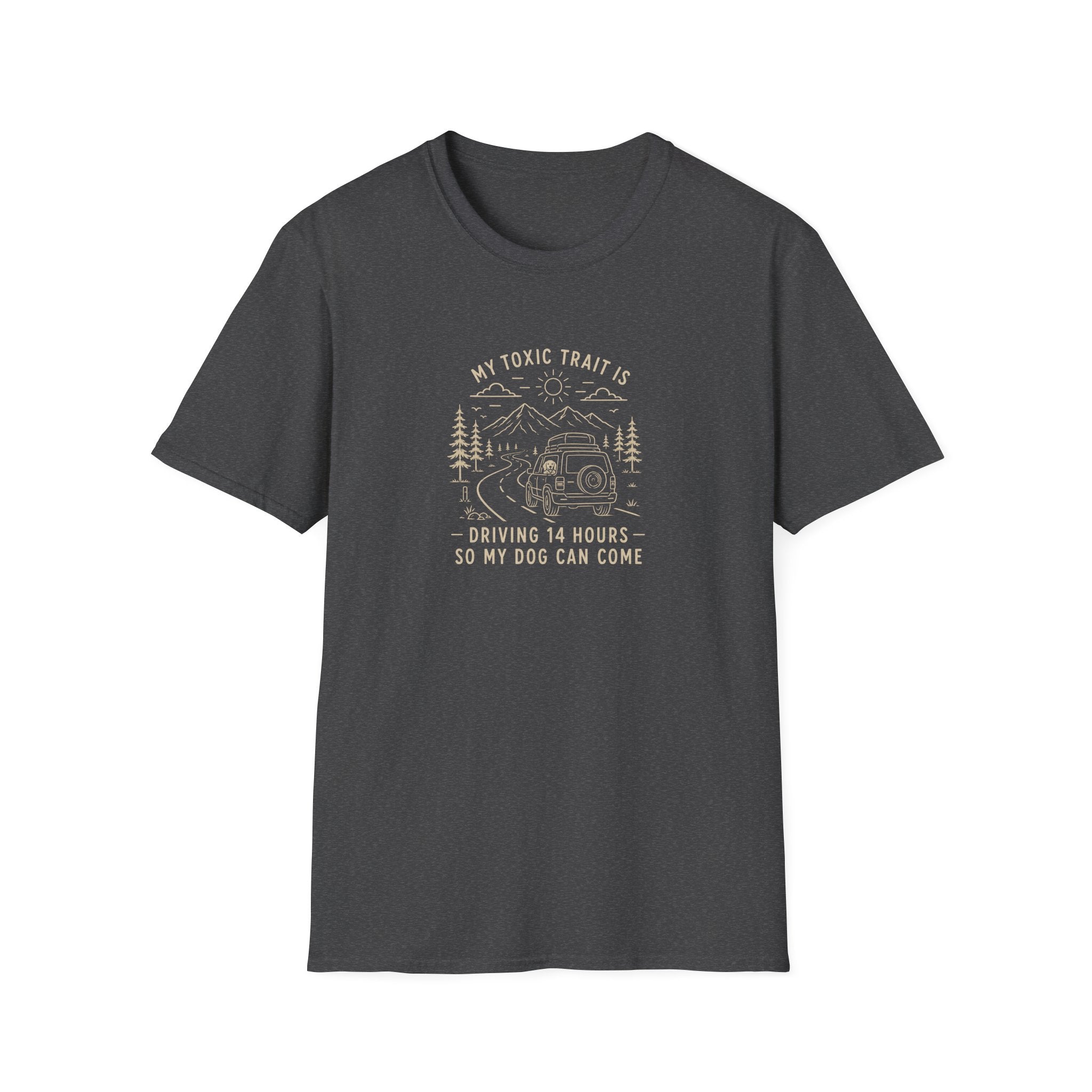 My Toxic Trait is Driving 14 Hours Do My Dog Can Come T-Shirt