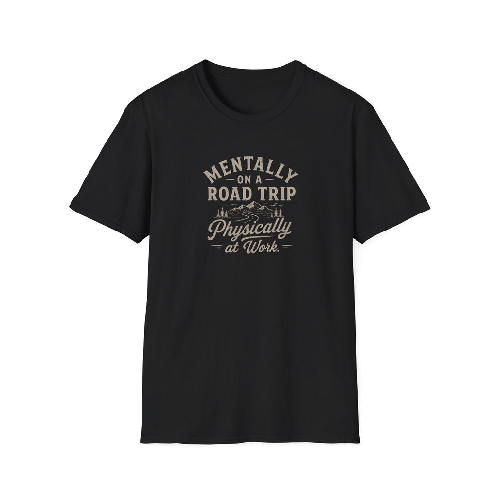 Mentally on a Road Trip, Physically at Work T-Shirt