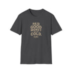Paid Good Money to Be Cold T-Shirt