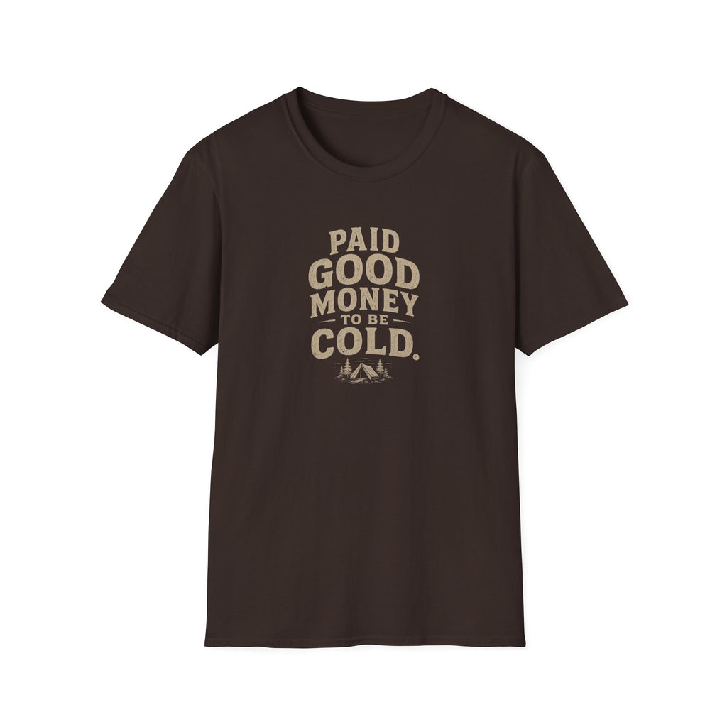 Paid Good Money to Be Cold T-Shirt