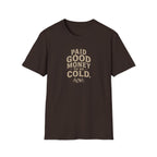 Paid Good Money to Be Cold T-Shirt