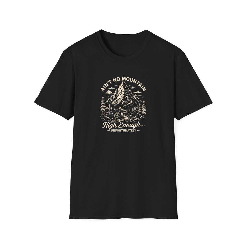 Ain't No Mountain High Enough Unfortunately T-Shirt