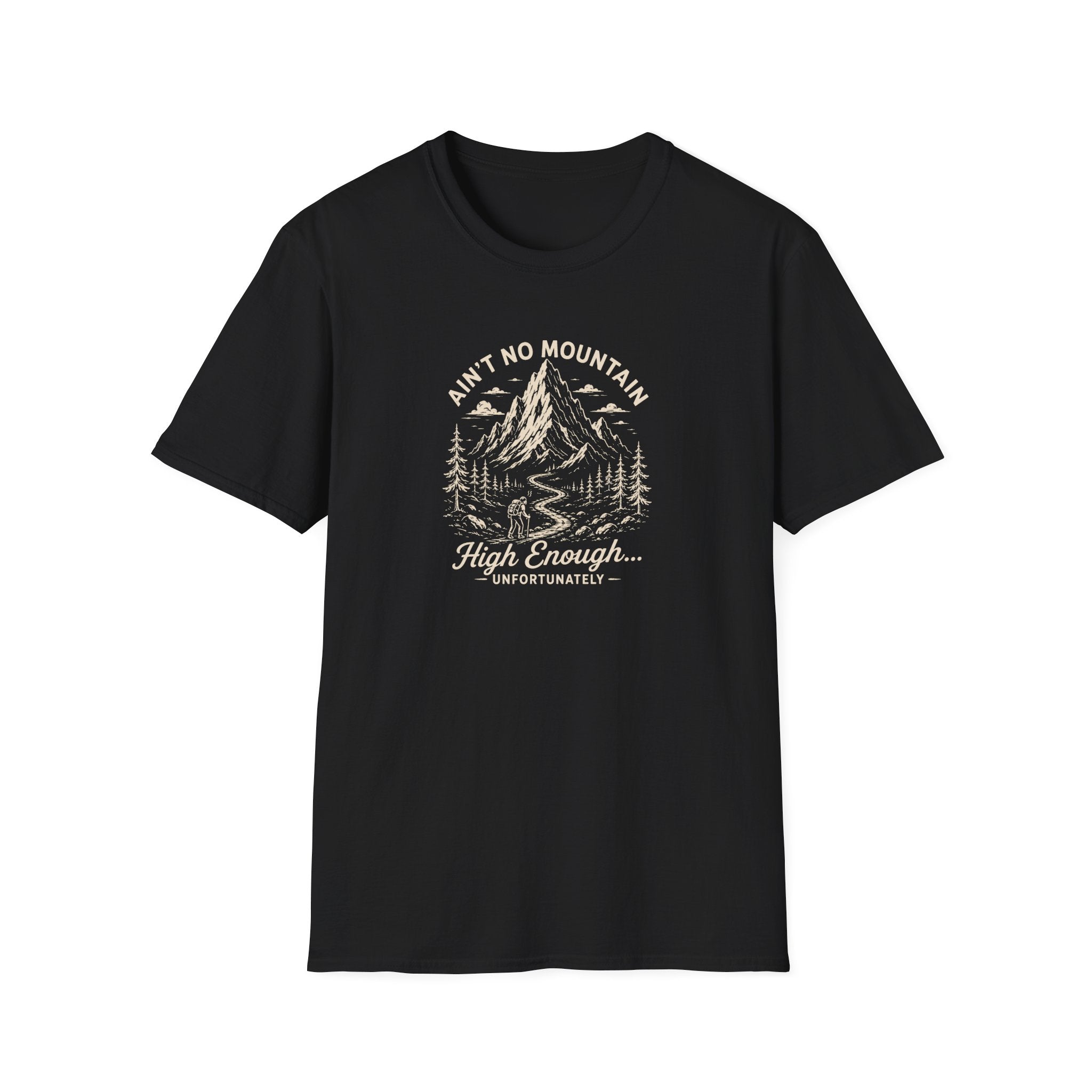 Ain't No Mountain High Enough Unfortunately T-Shirt