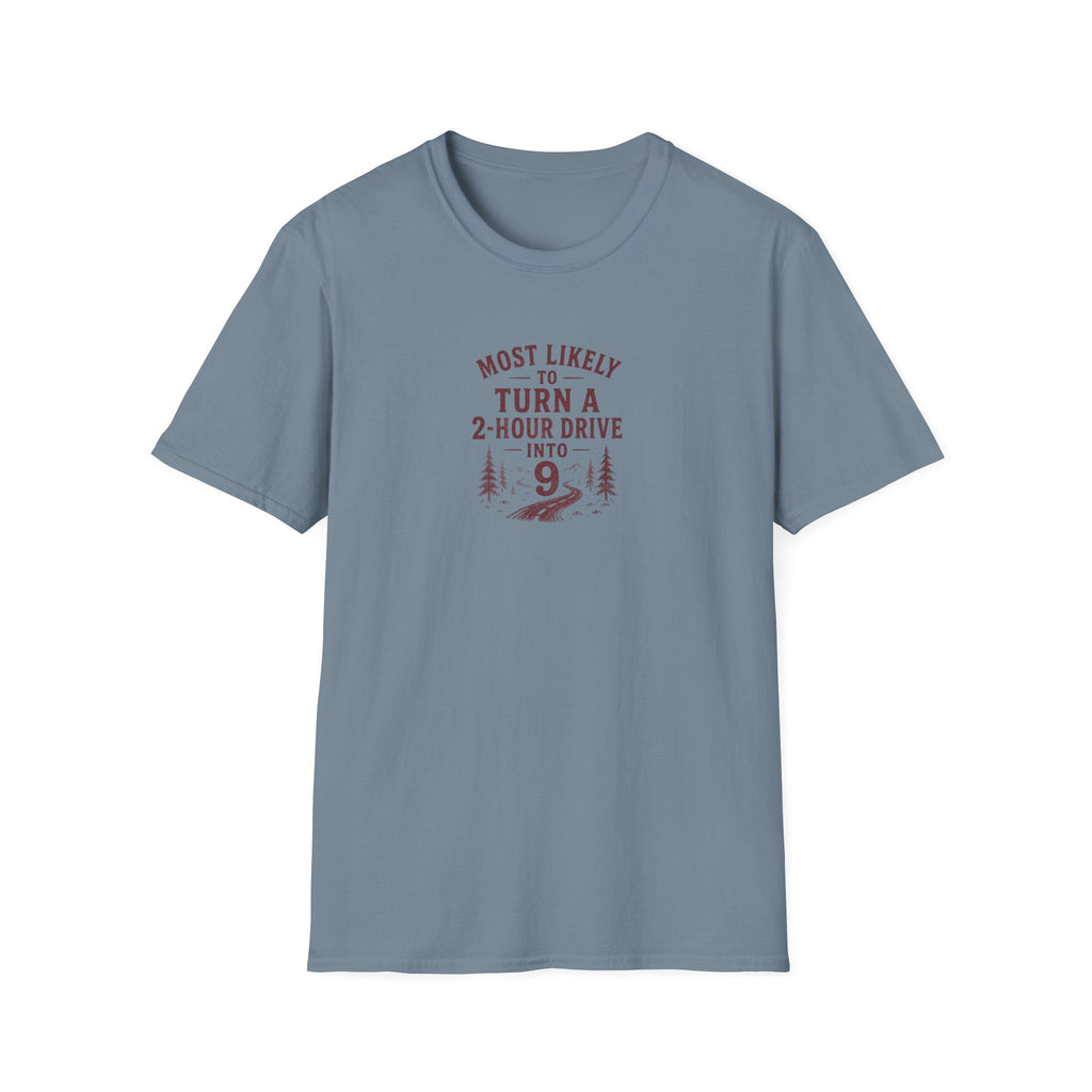 Most Likely to Turn a 2 Hour Drive Into 9 T-Shirt