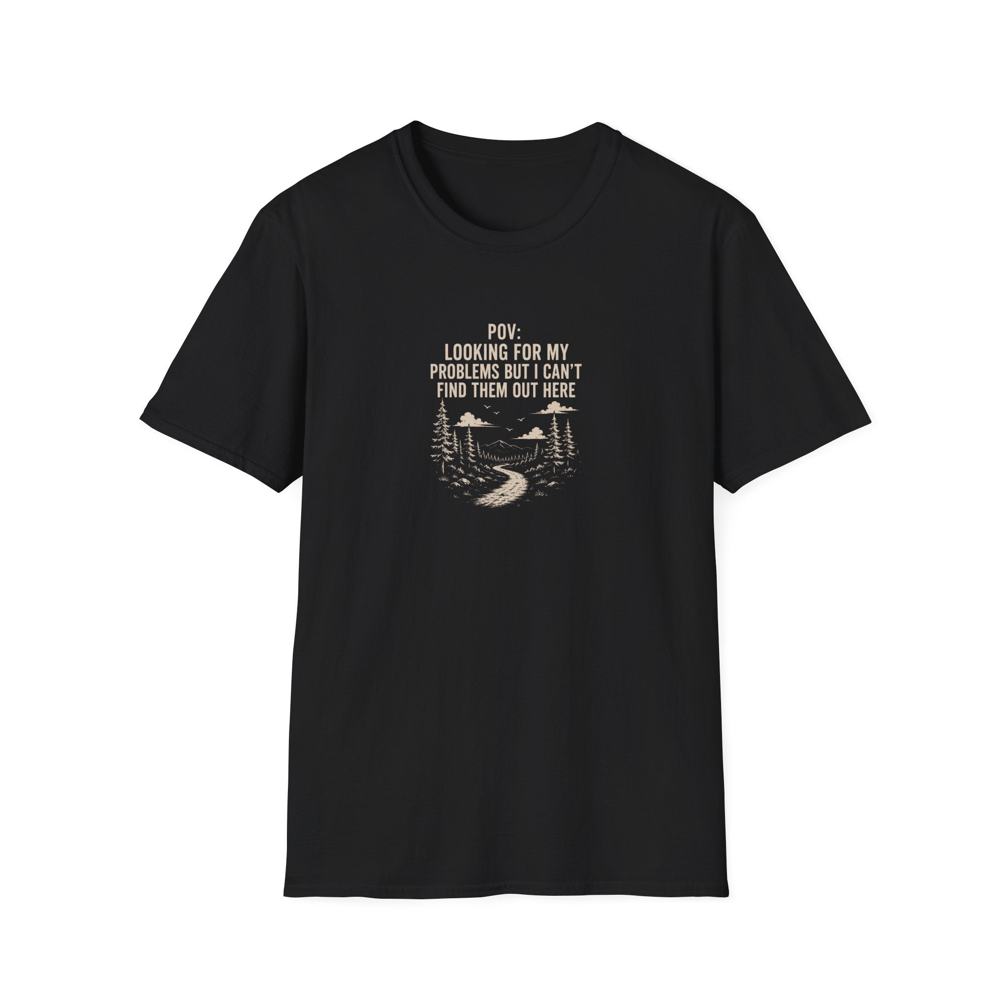 POV: Looking For My Problems Out Here T-Shirt