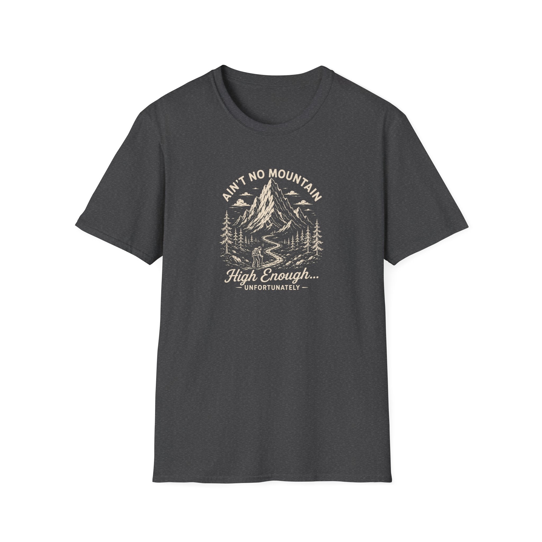 Ain't No Mountain High Enough Unfortunately T-Shirt
