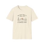 My Toxic Trait is Thinking I Can Do a Sunrise Hike T-Shirt