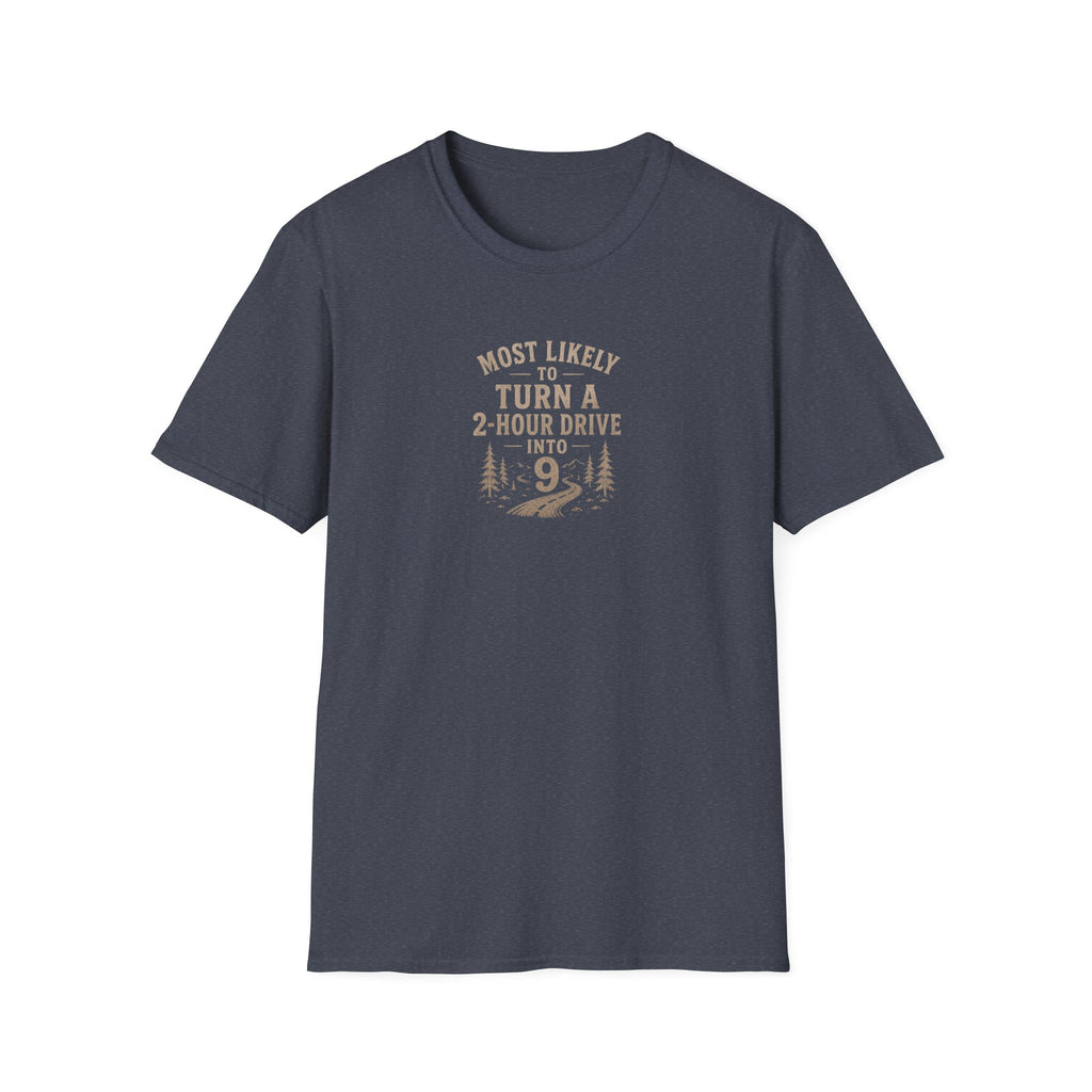 Most Likely to Turn a 2 Hour Drive Into 9 T-Shirt