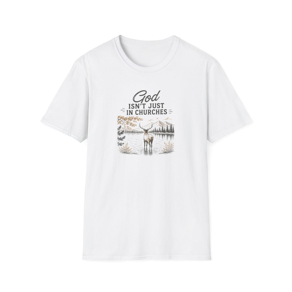 God Isn't Just in Churches T-Shirt