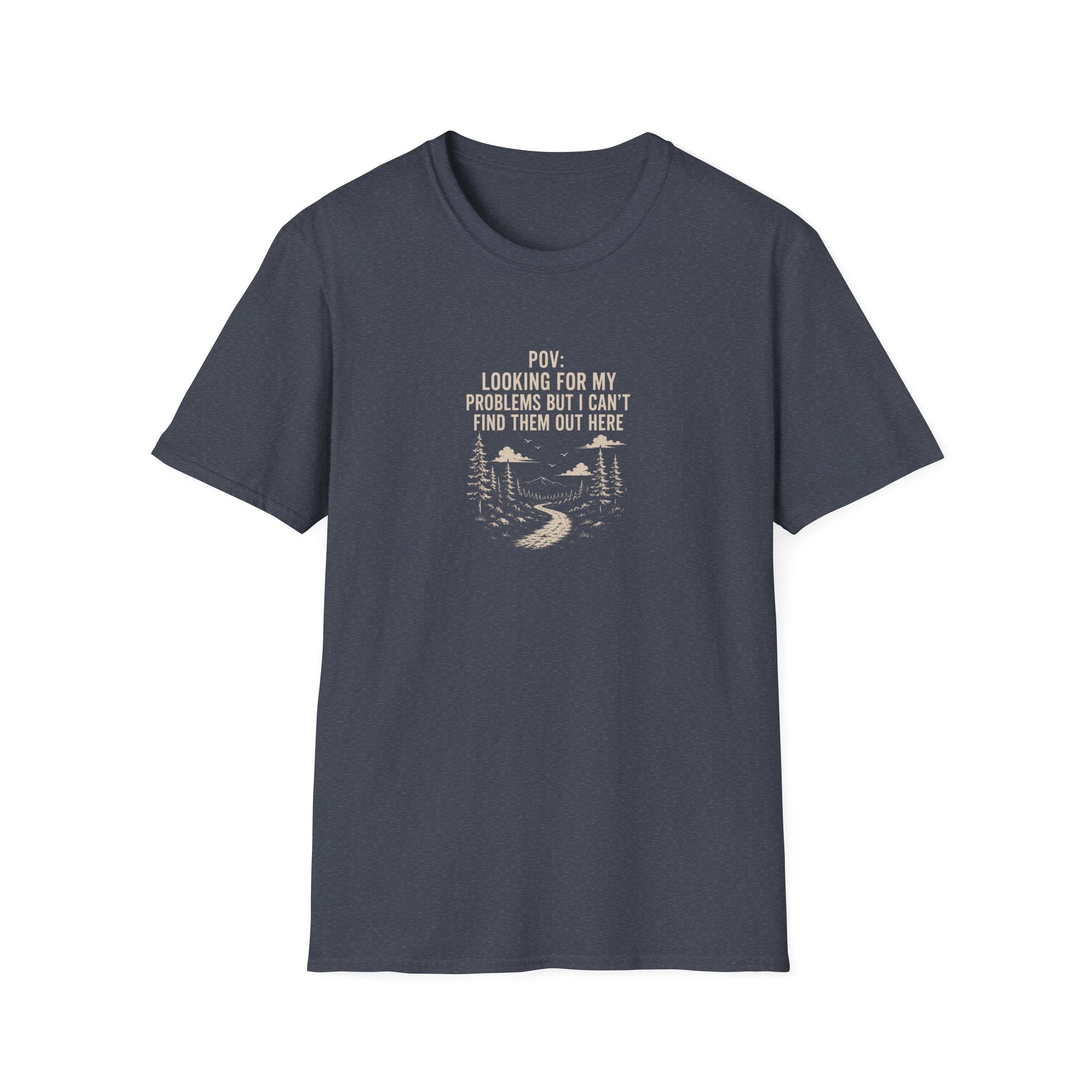 POV: Looking For My Problems Out Here T-Shirt