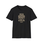 Paid Good Money to Be Cold T-Shirt