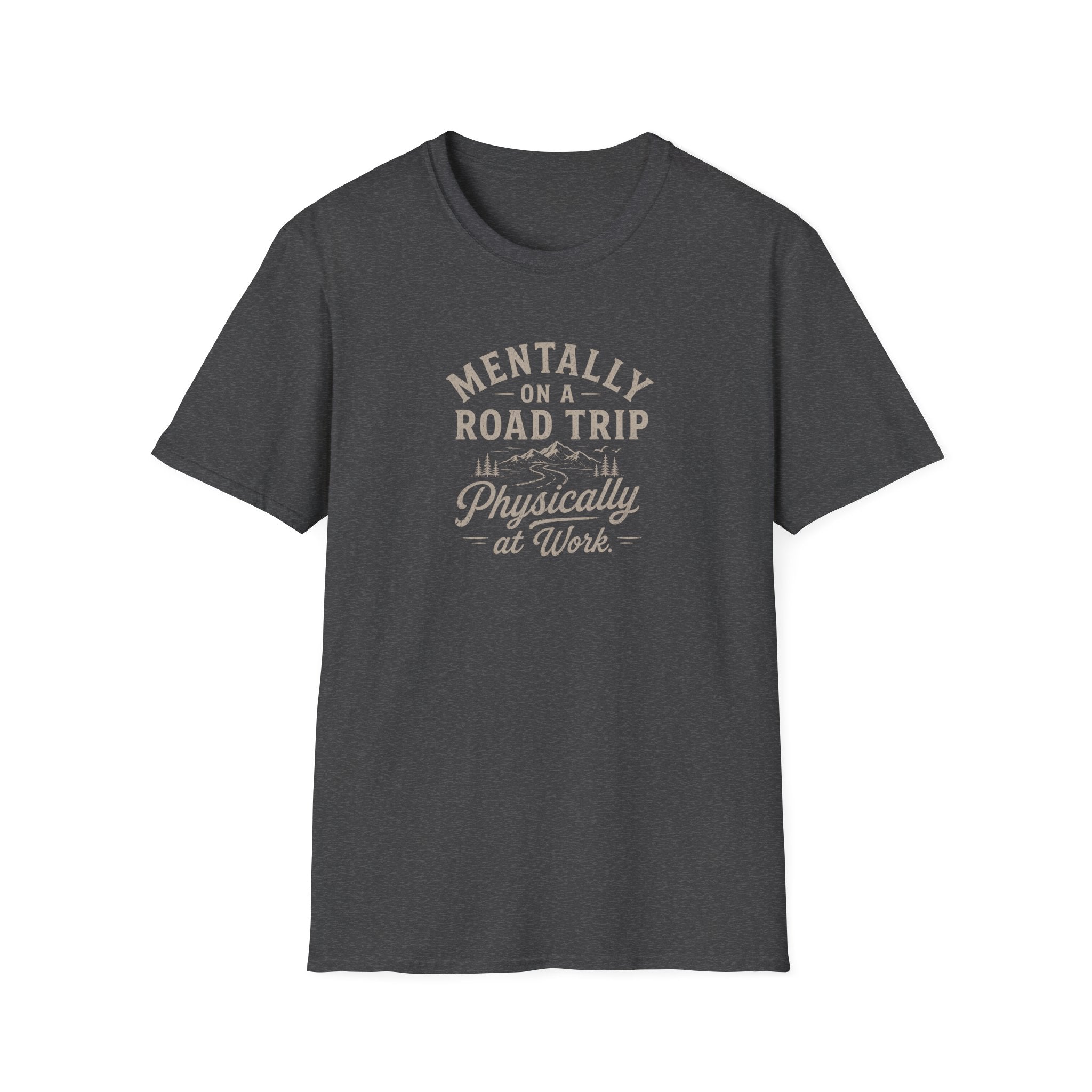 Mentally on a Road Trip, Physically at Work T-Shirt