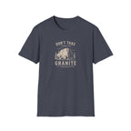 Don't Take Things for Granite T-Shirt