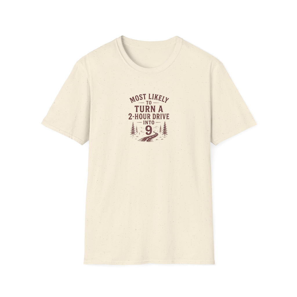 Most Likely to Turn a 2 Hour Drive Into 9 T-Shirt