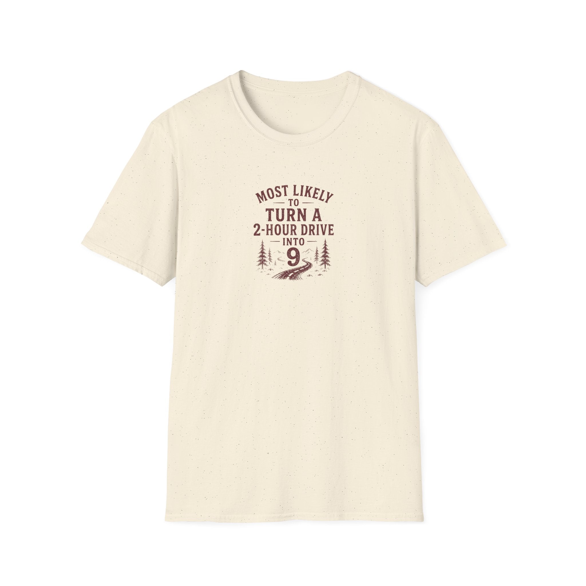 Most Likely to Turn a 2 Hour Drive Into 9 T-Shirt