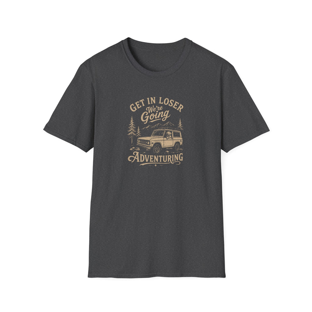 Get in Loser We're Going Adventuring T-Shirt