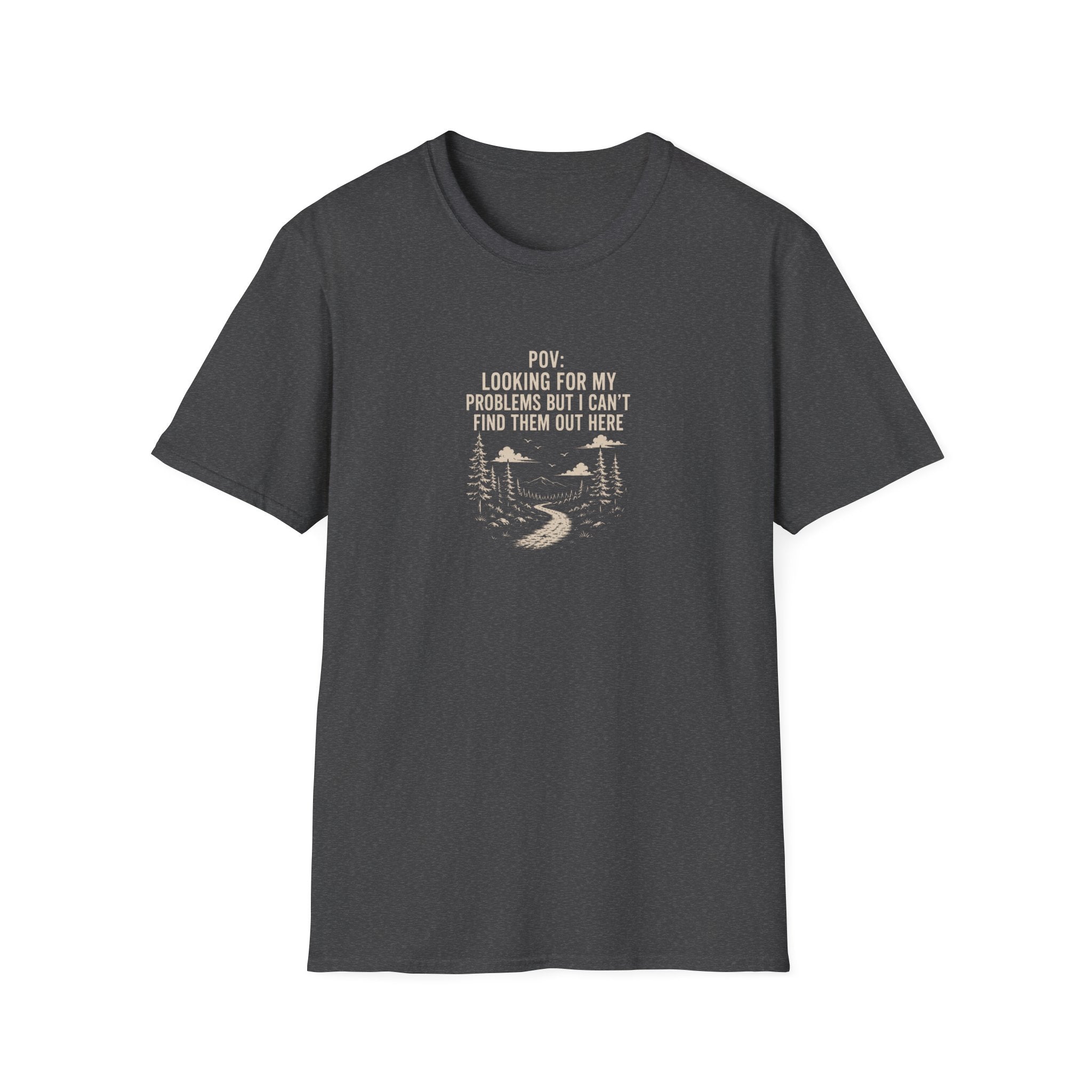 POV: Looking For My Problems Out Here T-Shirt