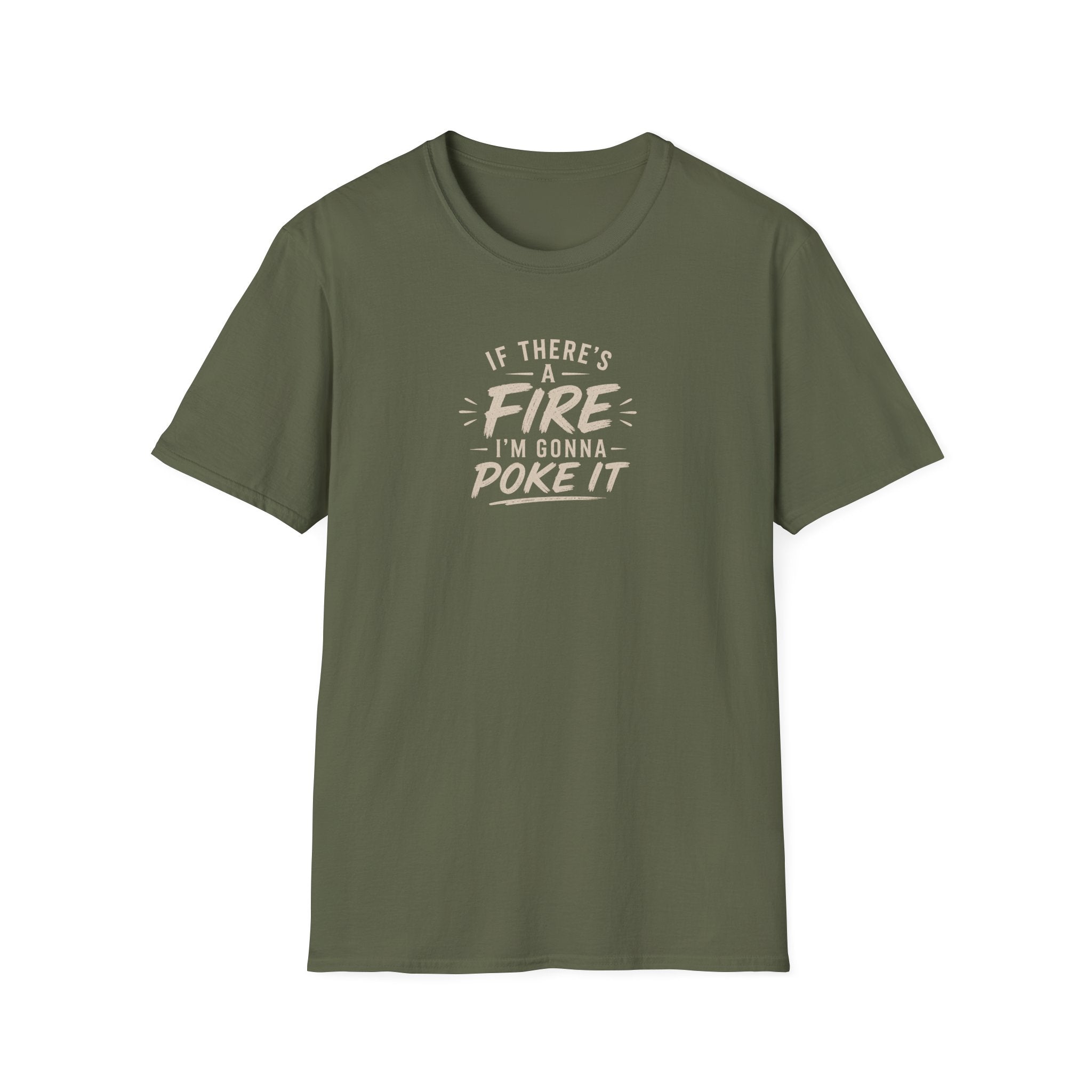 If There's A Fire, I'm Gonna Poke It T-Shirt