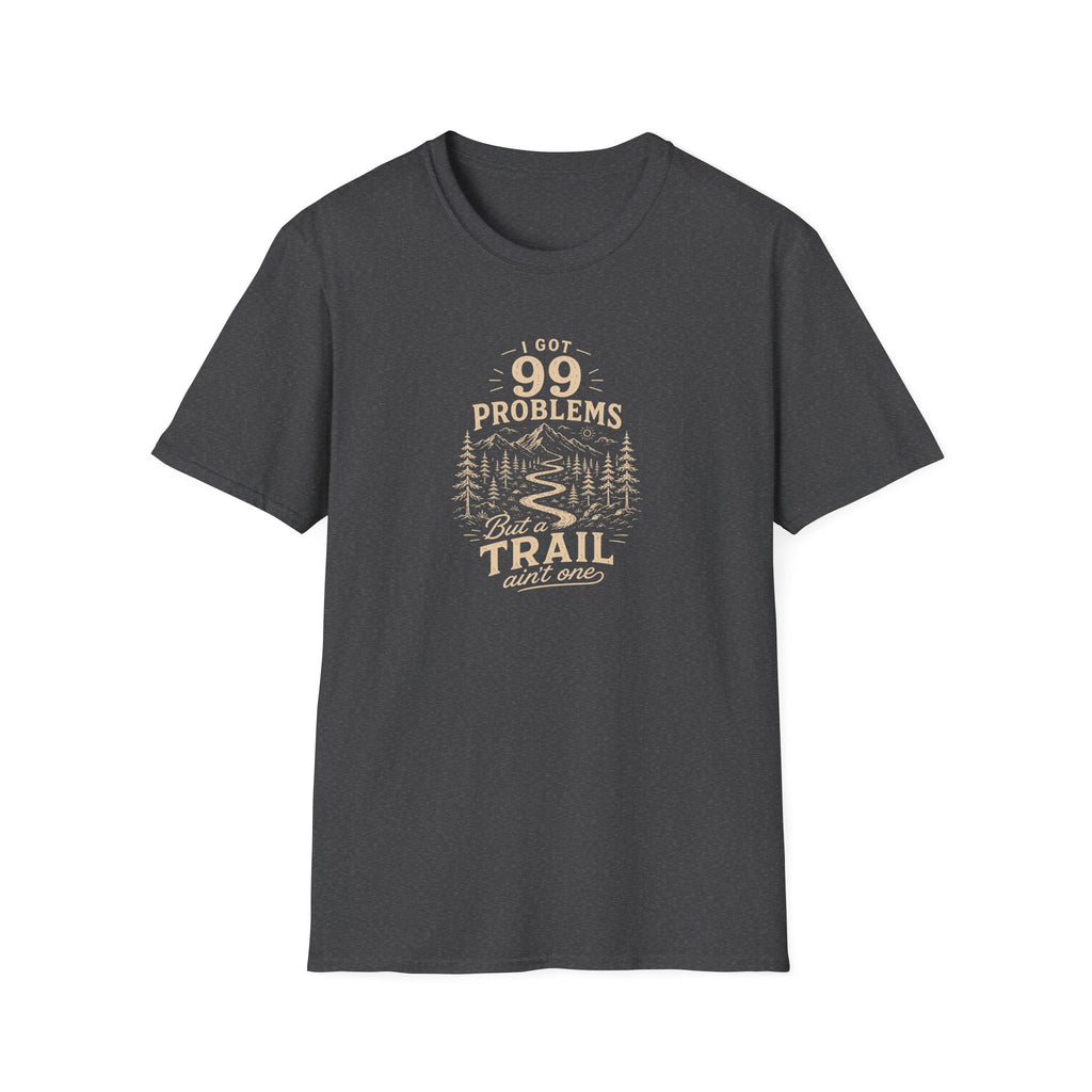99 Problems But a Trail Ain't One T-Shirt